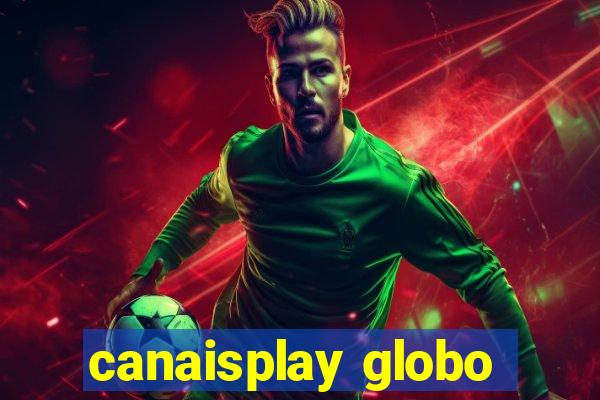 canaisplay globo